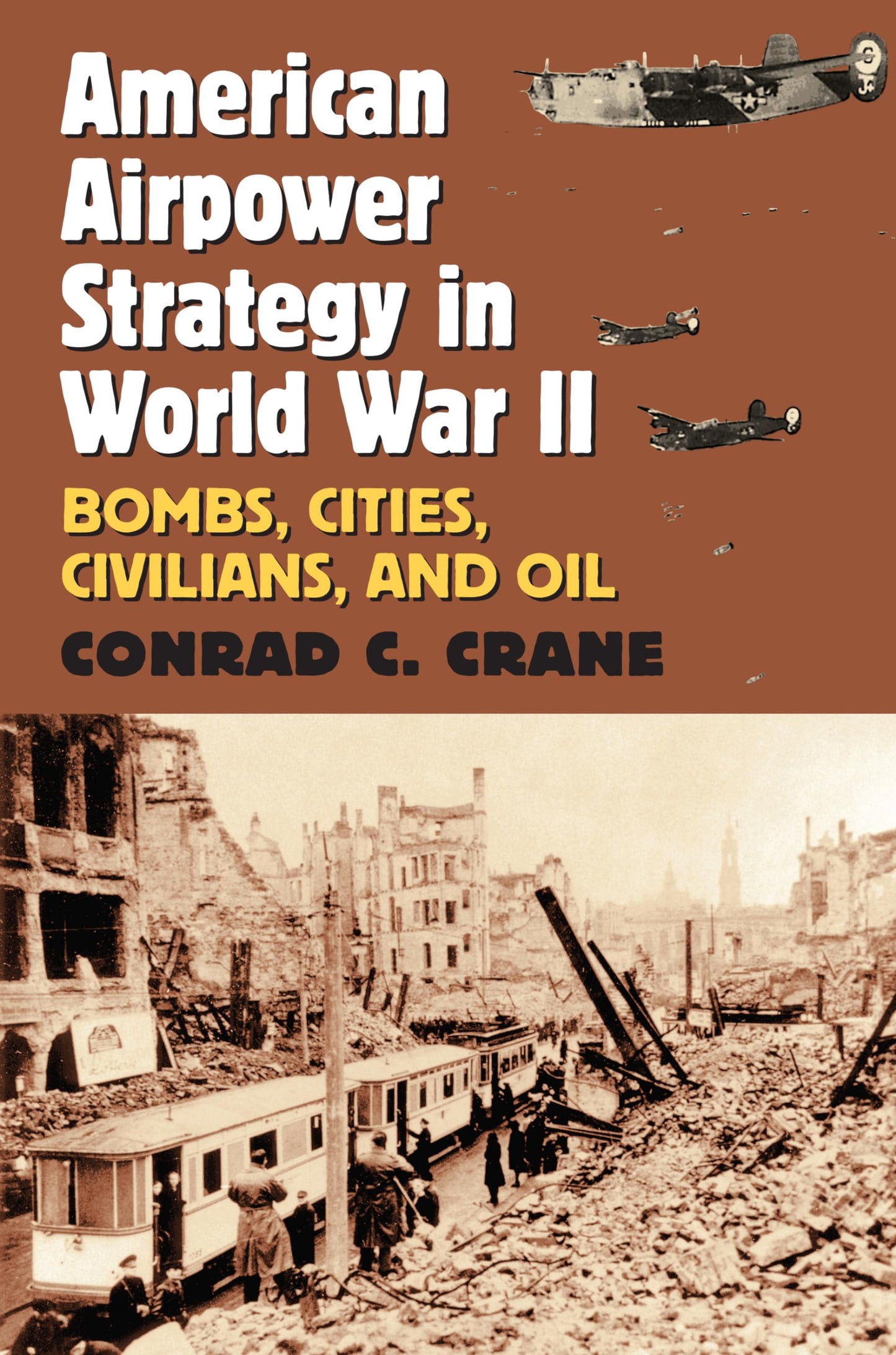 American Airpower Strategy in World War II: Bombs, Cities, Civilians, and Oil (Modern War Studies) - 9585