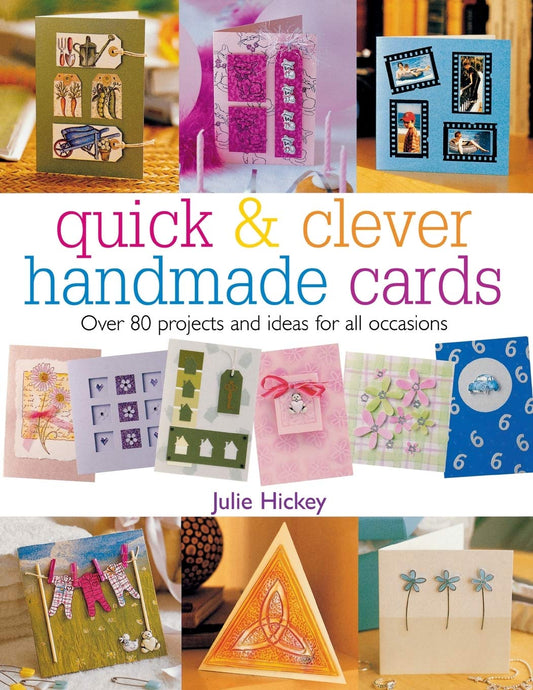 Quick and Clever Handmade Cards: Over 80 Projects and Ideas for All Occasions - 7768