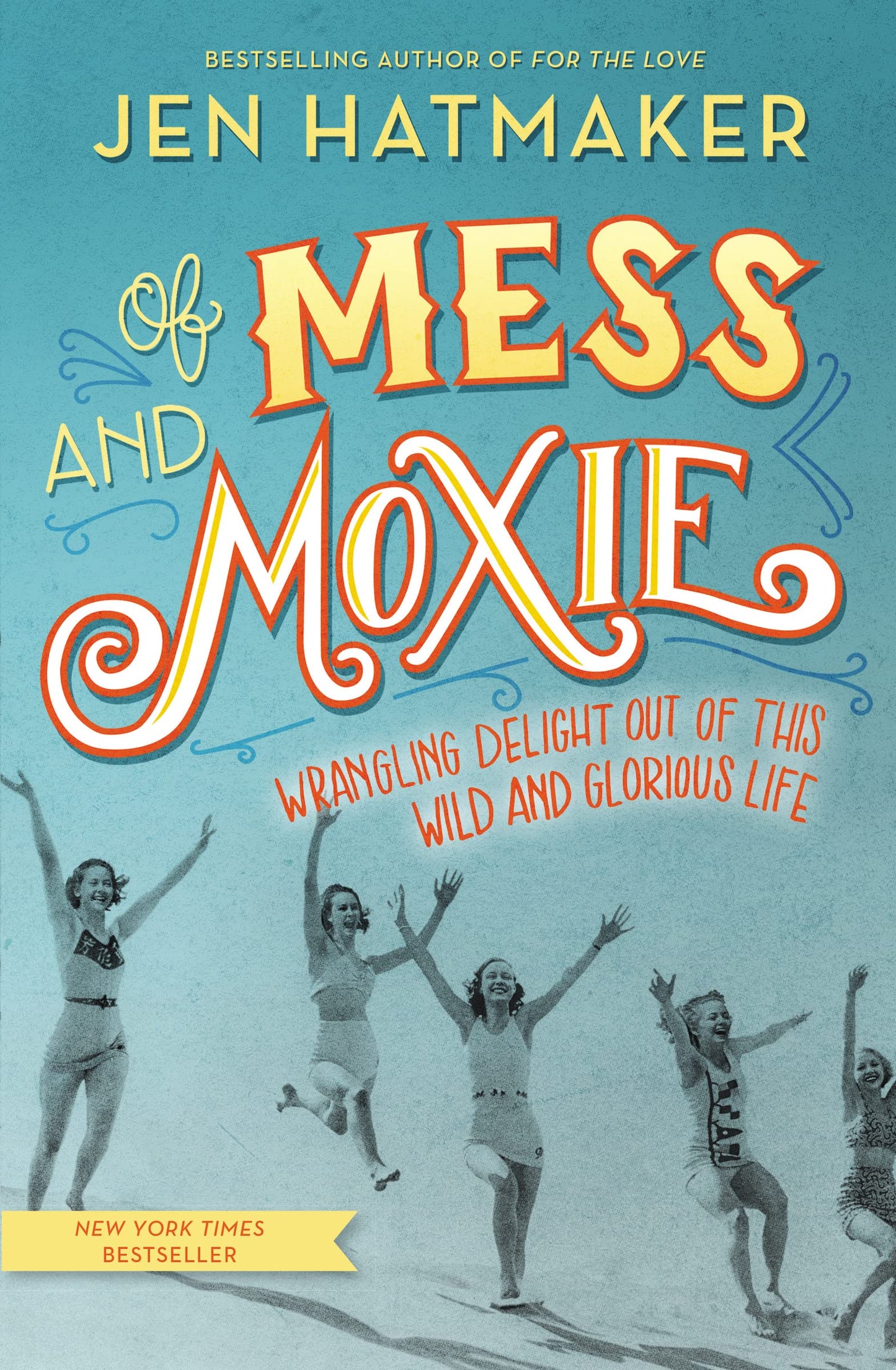 Of Mess and Moxie: Wrangling Delight Out of This Wild and Glorious Life The Happy Book Stack