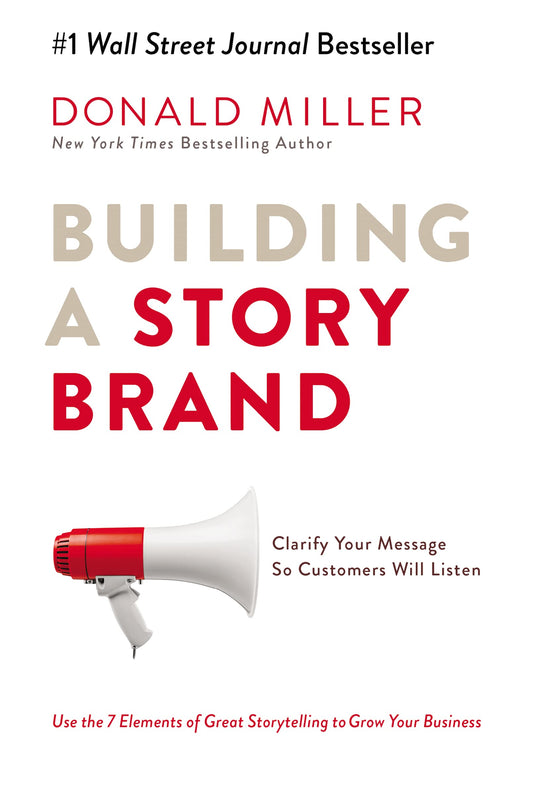Building a StoryBrand: Clarify Your Message So Customers Will Listen The Happy Book Stack