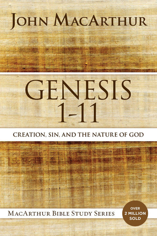 Genesis 1 to 11: Creation, Sin, and the Nature of God (MacArthur Bible Studies) The Happy Book Stack