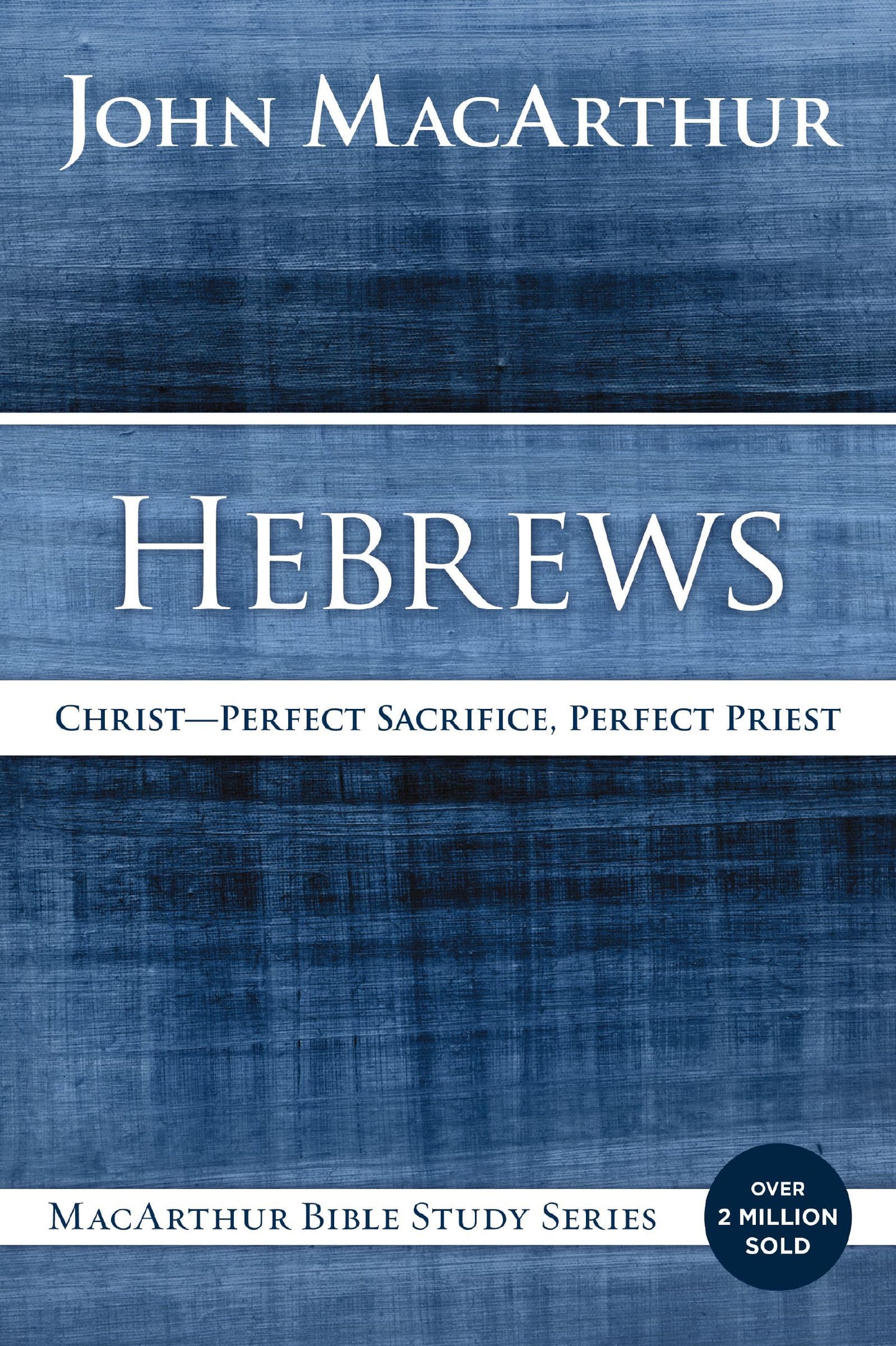 Hebrews: Christ: Perfect Sacrifice, Perfect Priest (MacArthur Bible Studies) The Happy Book Stack