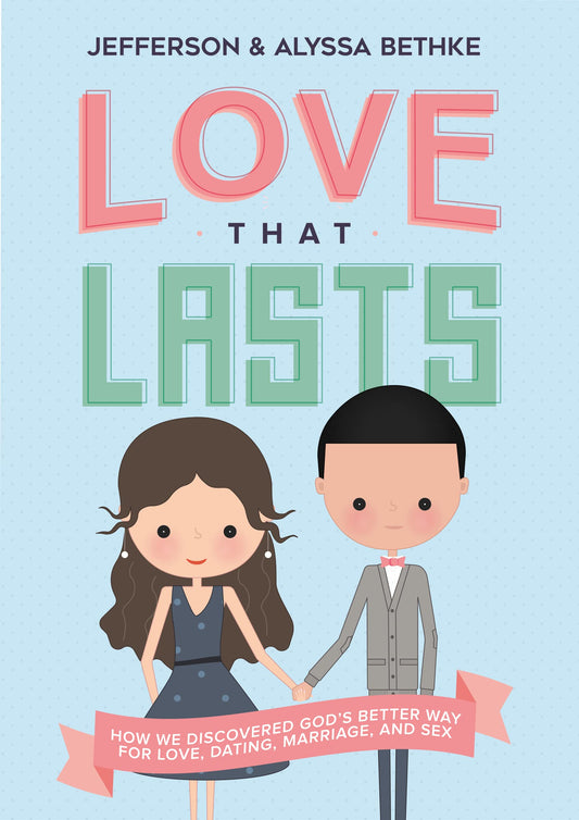 Love That Lasts: How We Discovered God’s Better Way for Love, Dating, Marriage, and Sex The Happy Book Stack