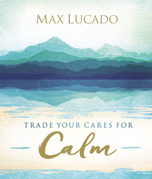 Trade Your Cares for Calm: Finding Peace in the Midst of Chaos The Happy Book Stack