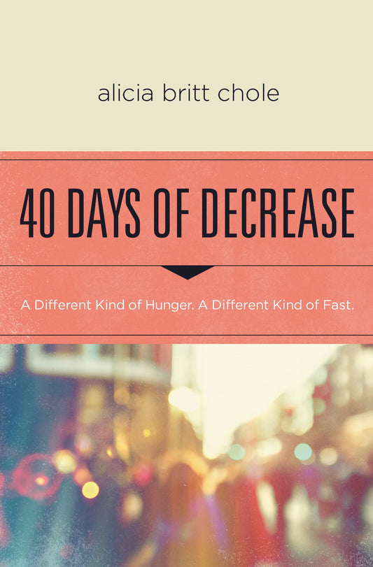 40 Days of Decrease: A Different Kind of Hunger. A Different Kind of Fast. The Happy Book Stack