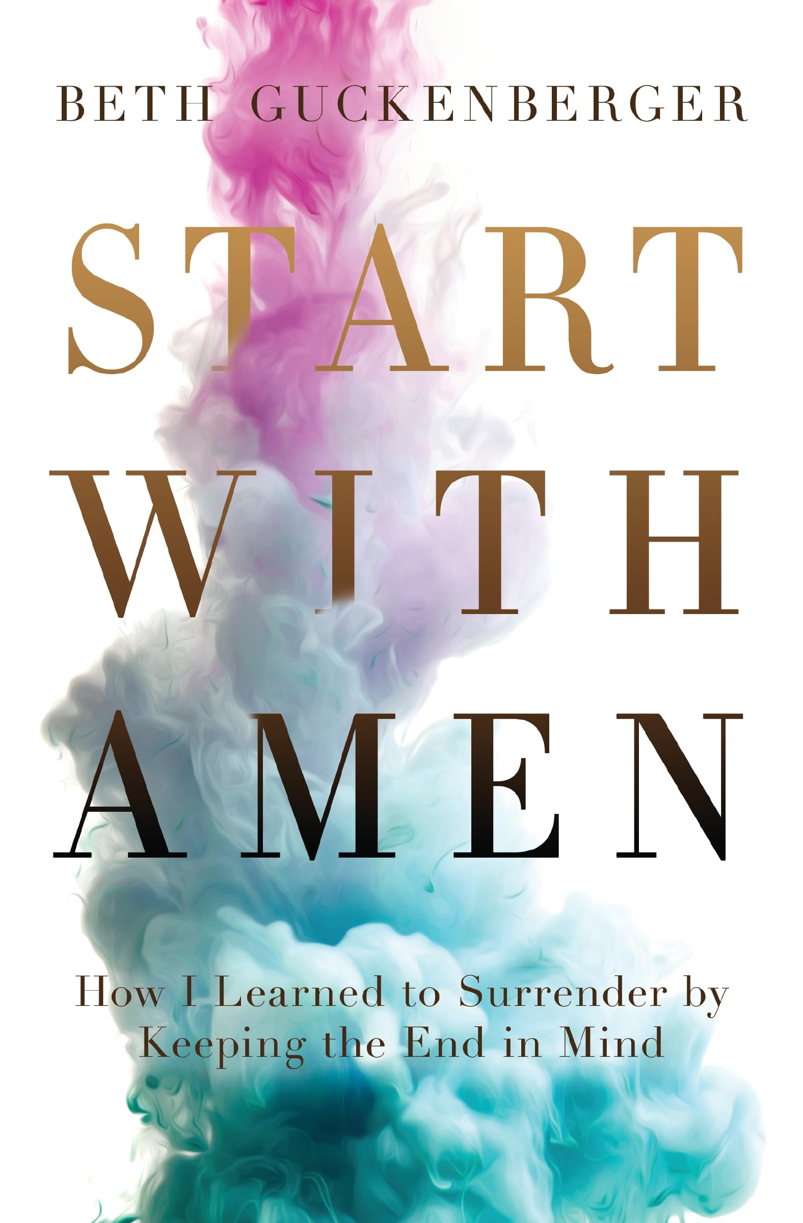Start with Amen: How I Learned to Surrender by Keeping the End in Mind The Happy Book Stack