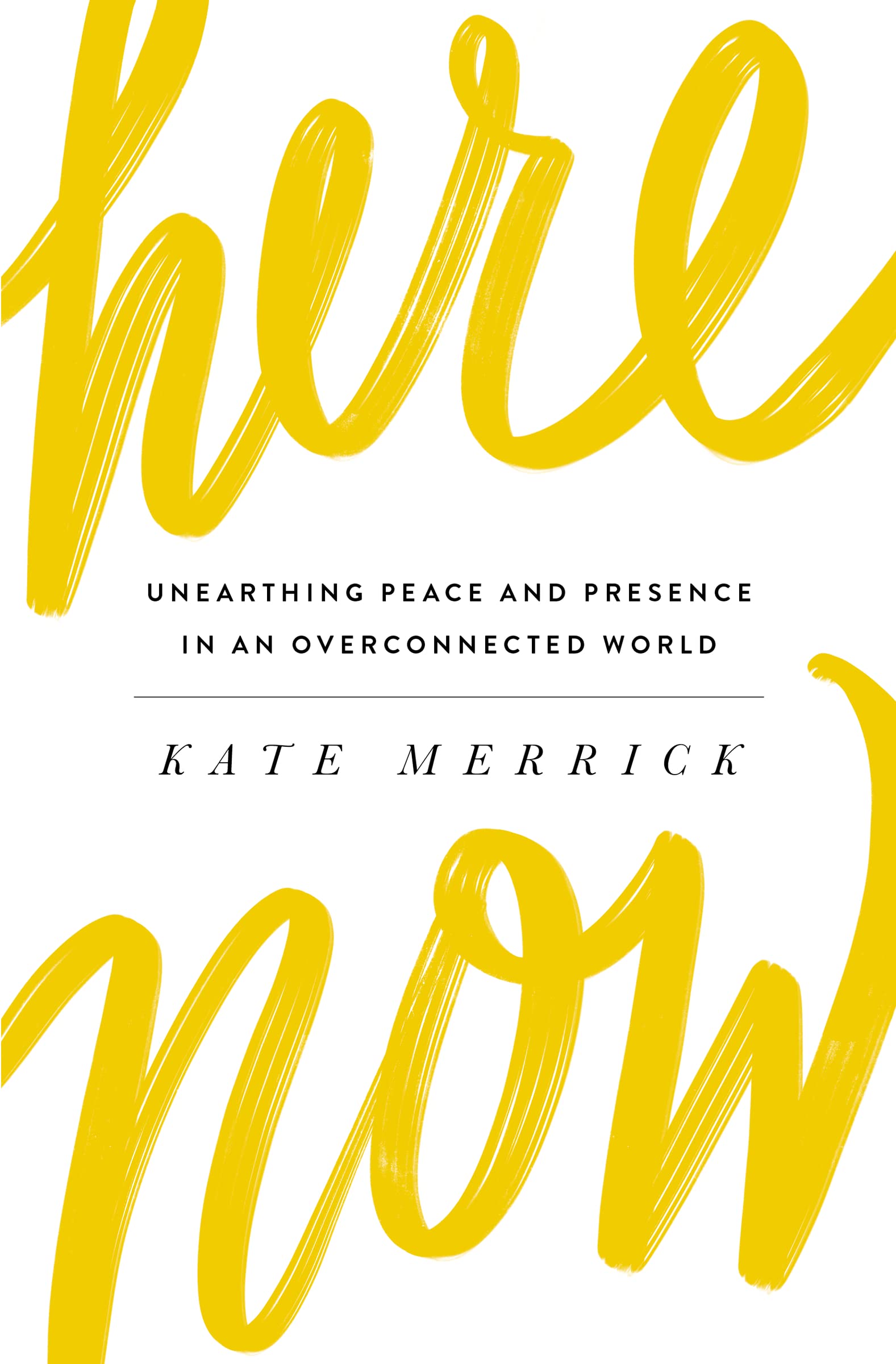 Here, Now: Unearthing Peace and Presence in an Overconnected World The Happy Book Stack