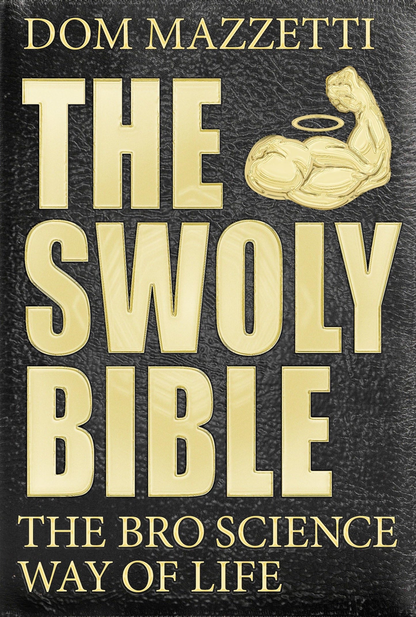 The Swoly Bible: The Bro Science Way of Life The Happy Book Stack