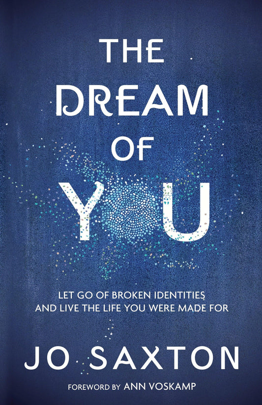 The Dream of You: Let Go of Broken Identities and Live the Life You Were Made For - 7015