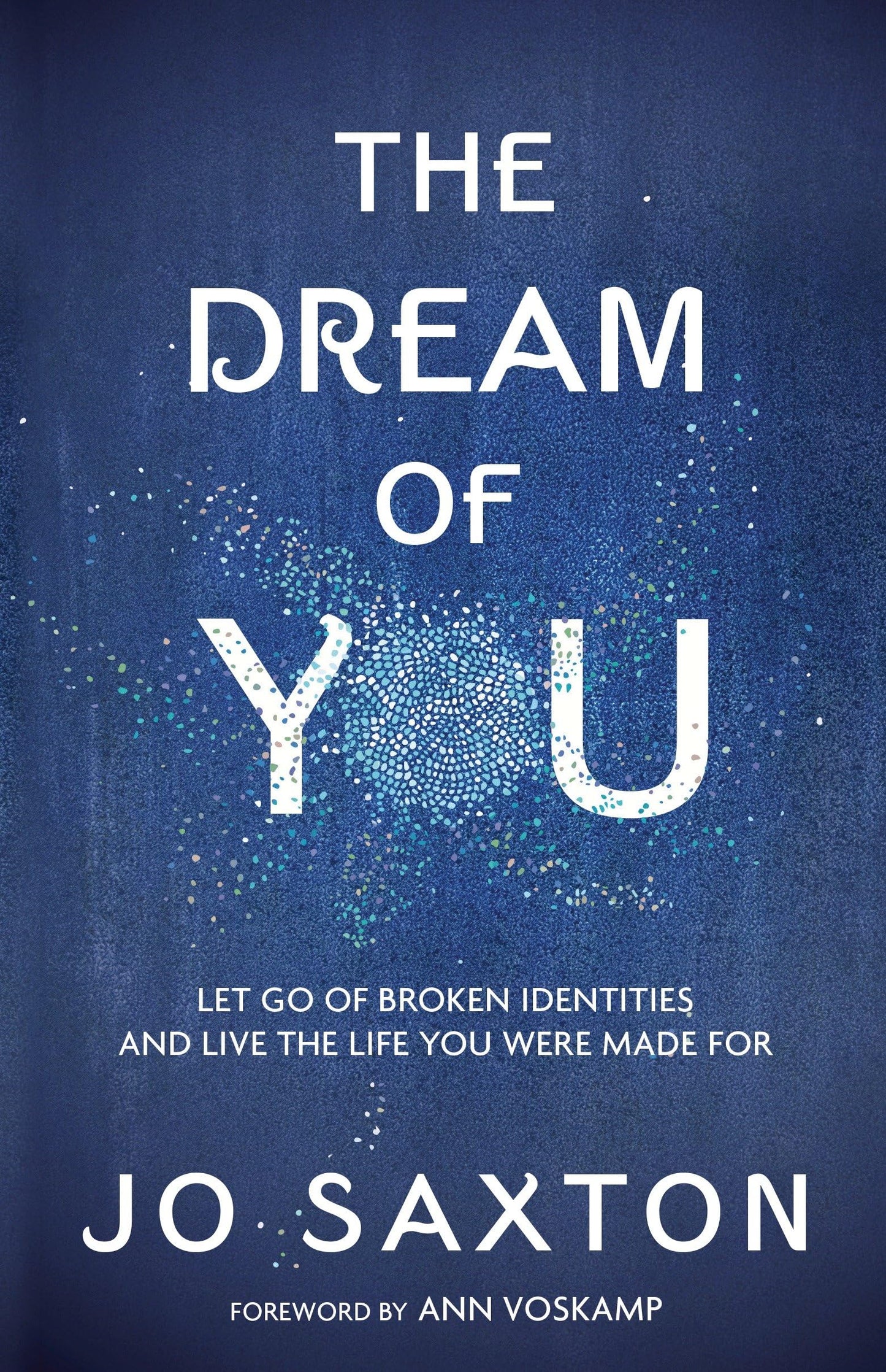 The Dream of You: Let Go of Broken Identities and Live the Life You Were Made For The Happy Book Stack