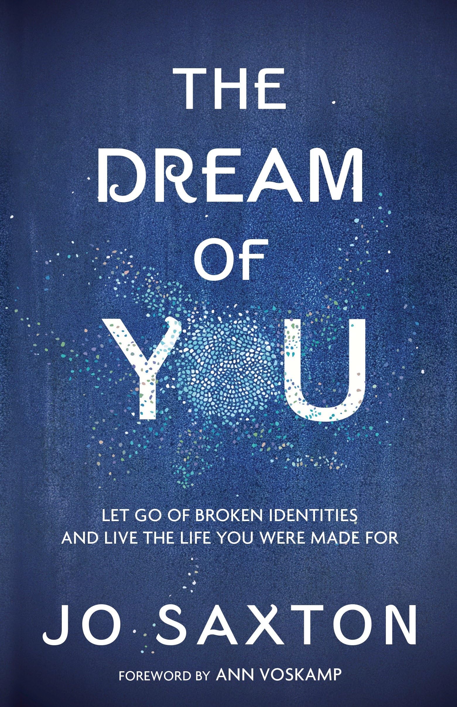 The Dream of You: Let Go of Broken Identities and Live the Life You Were Made For The Happy Book Stack