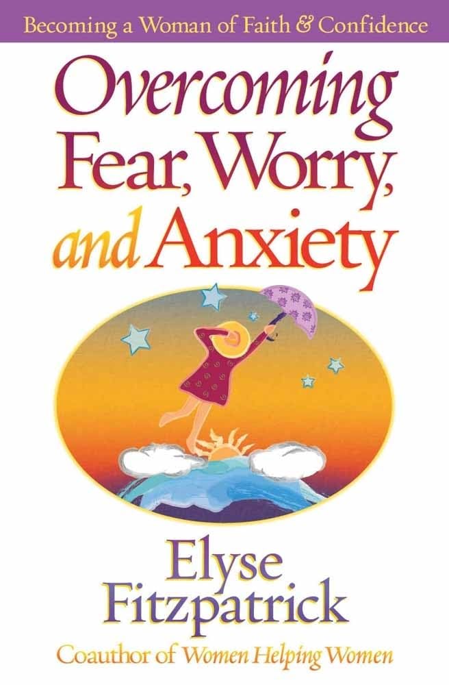 Overcoming Fear, Worry, and Anxiety: Becoming a Woman of Faith and Confidence The Happy Book Stack