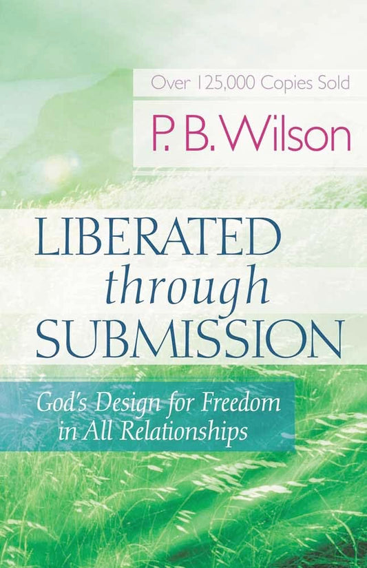 Liberated Through Submission: God's Design for Freedom in All Relationships! The Happy Book Stack