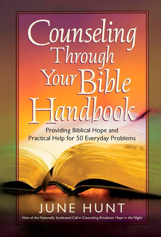 Counseling Through Your Bible Handbook: Providing Biblical Hope and Practical Help for 50 Everyday Problems - 4035