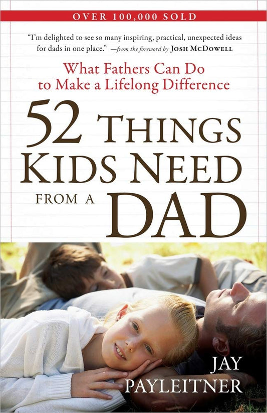 52 Things Kids Need from a Dad: What Fathers Can Do to Make a Lifelong Difference The Happy Book Stack