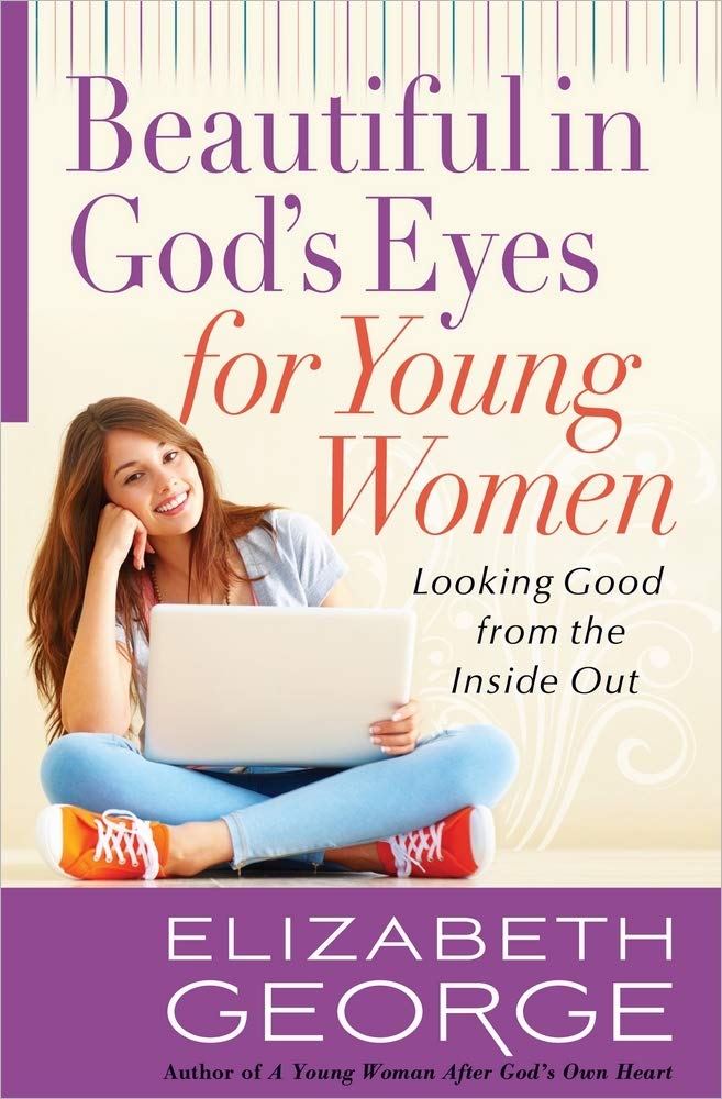 Beautiful in God's Eyes for Young Women: Looking Good from the Inside Out The Happy Book Stack