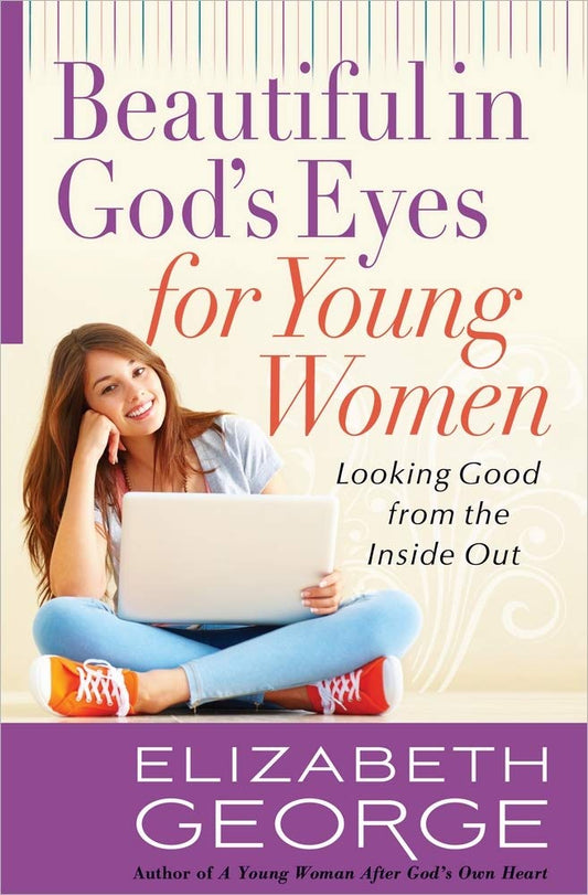 Beautiful in God's Eyes for Young Women: Looking Good from the Inside Out The Happy Book Stack