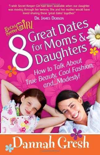 8 Great Dates for Moms and Daughters: How to Talk About True Beauty, Cool Fashion, and...Modesty! (Secret Keeper Girl) The Happy Book Stack