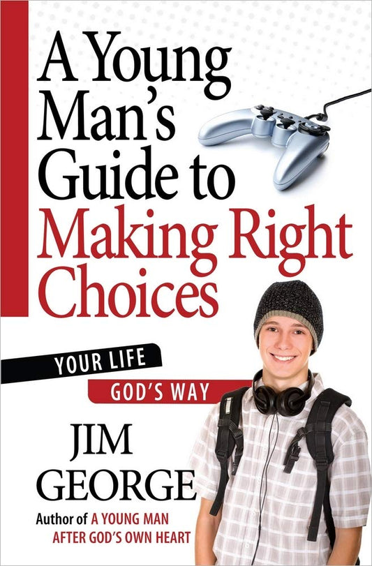 A Young Man's Guide to Making Right Choices: Your Life God's Way The Happy Book Stack