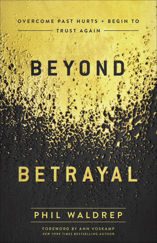 Beyond Betrayal: Overcome Past Hurts and Begin to Trust Again The Happy Book Stack