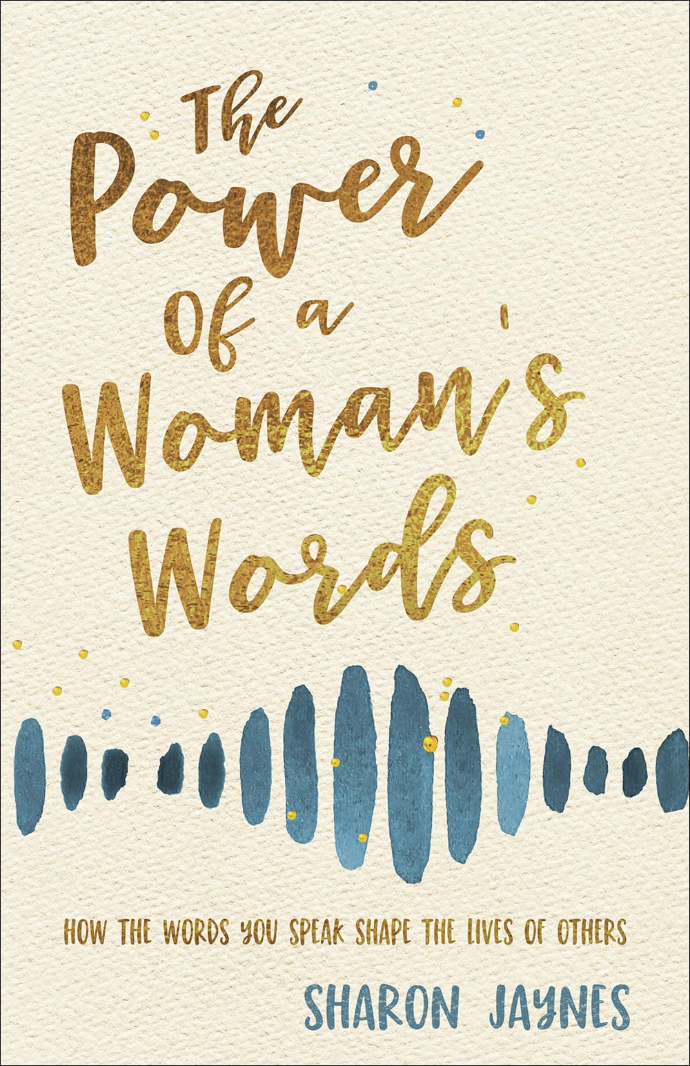 The Power of a Woman's Words: How the Words You Speak Shape the Lives of Others The Happy Book Stack