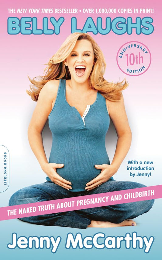 Belly Laughs (10th anniversary edition): The Naked Truth about Pregnancy and Childbirth The Happy Book Stack