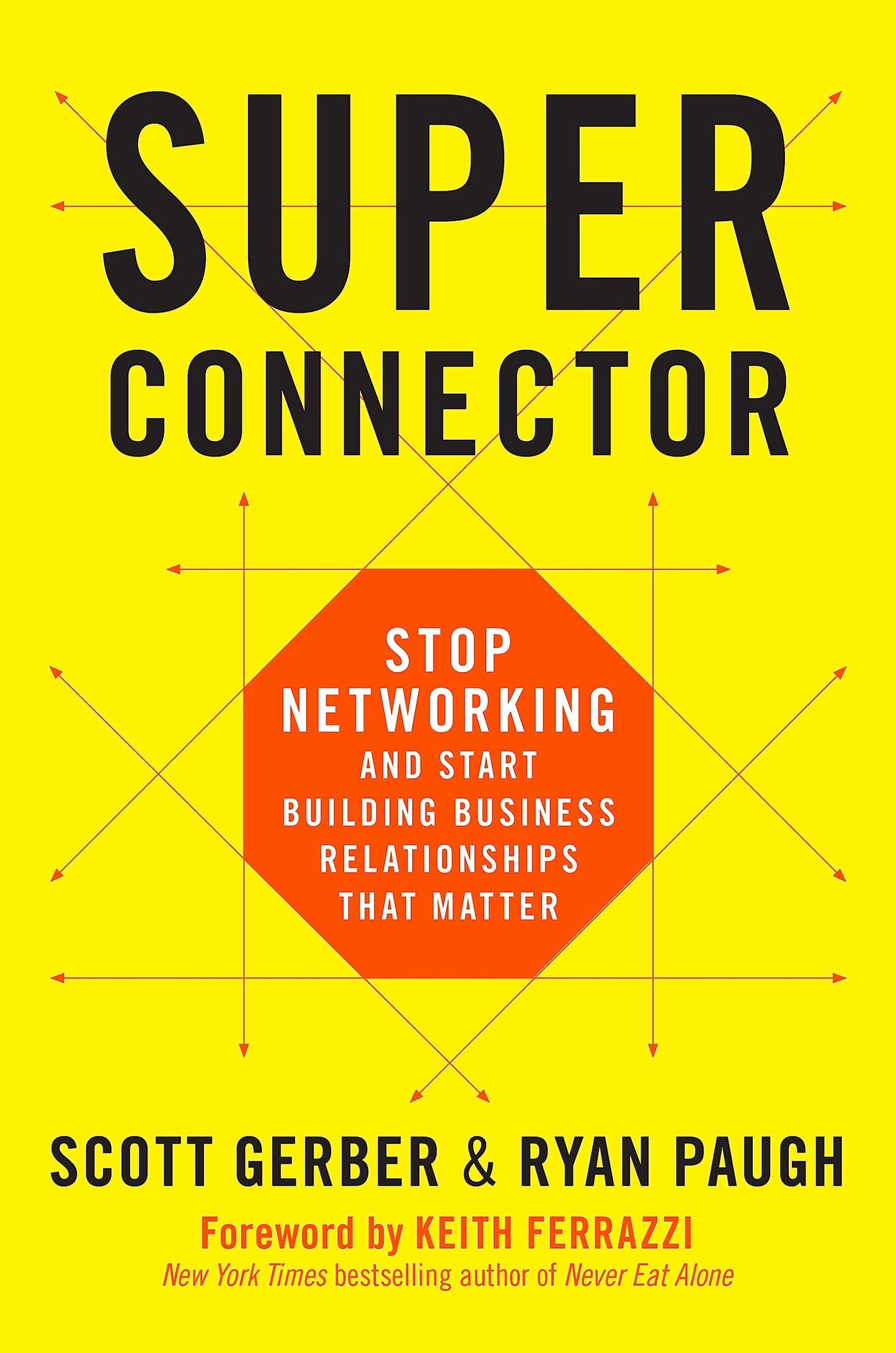 Superconnector: Stop Networking and Start Building Business Relationships that Matter - 9441