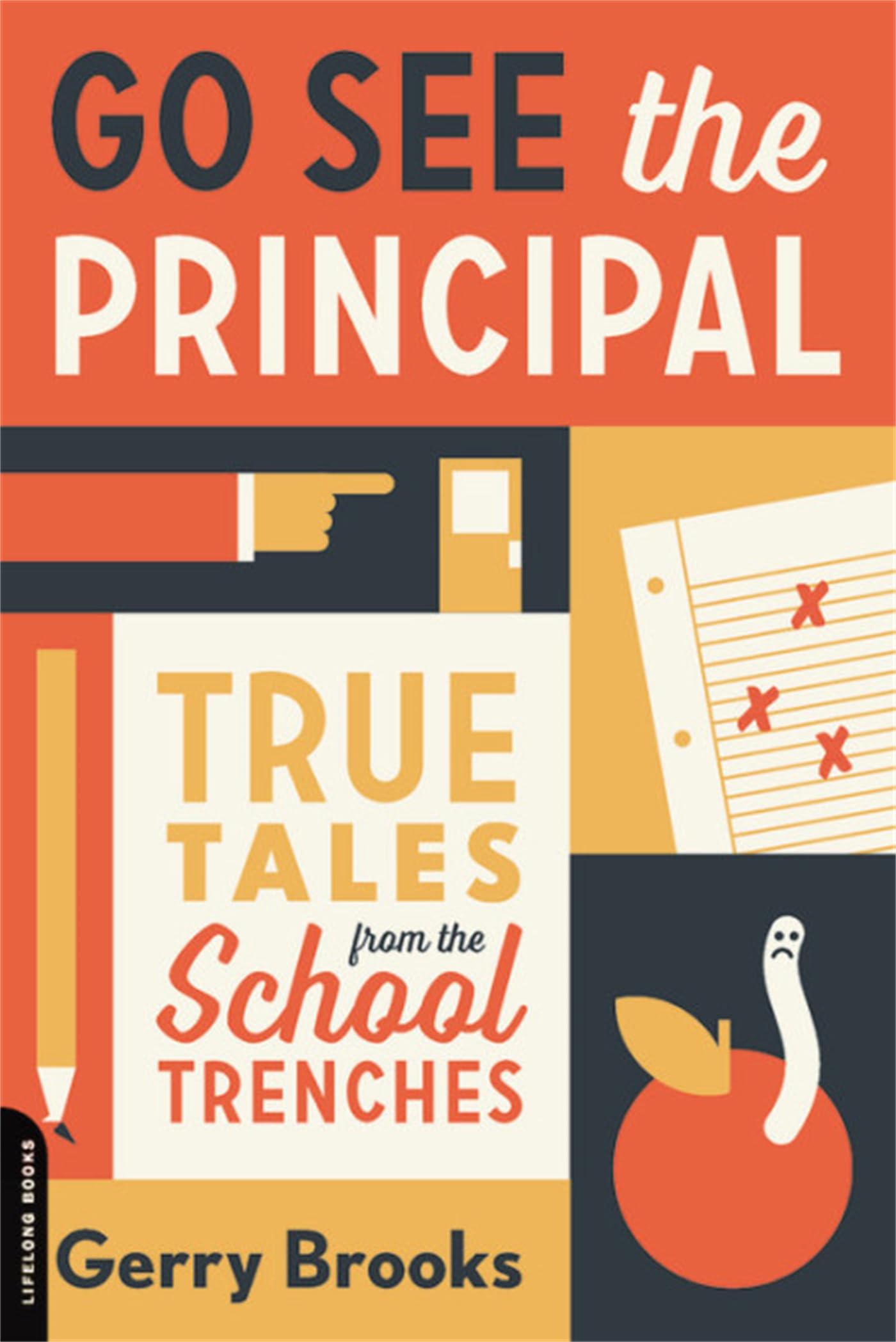 Go See the Principal: True Tales from the School Trenches The Happy Book Stack