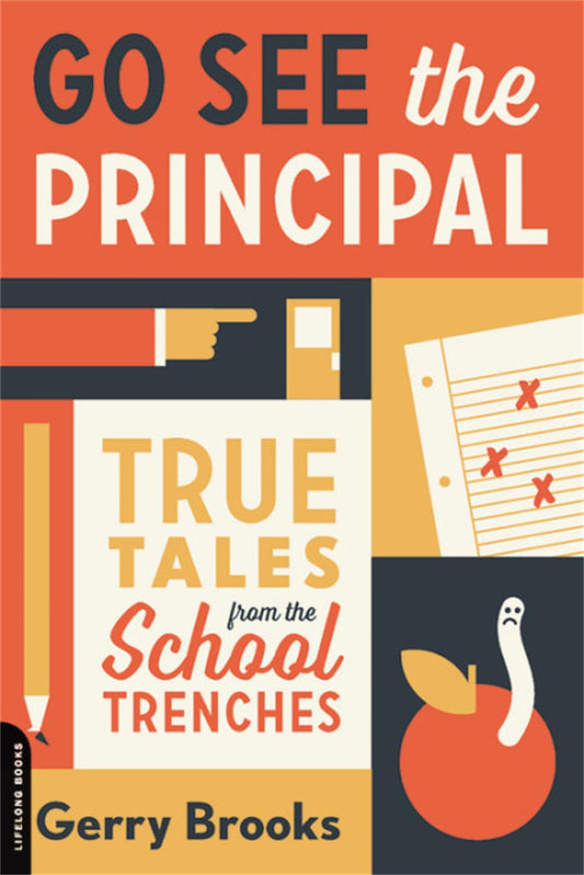 Go See the Principal: True Tales from the School Trenches The Happy Book Stack