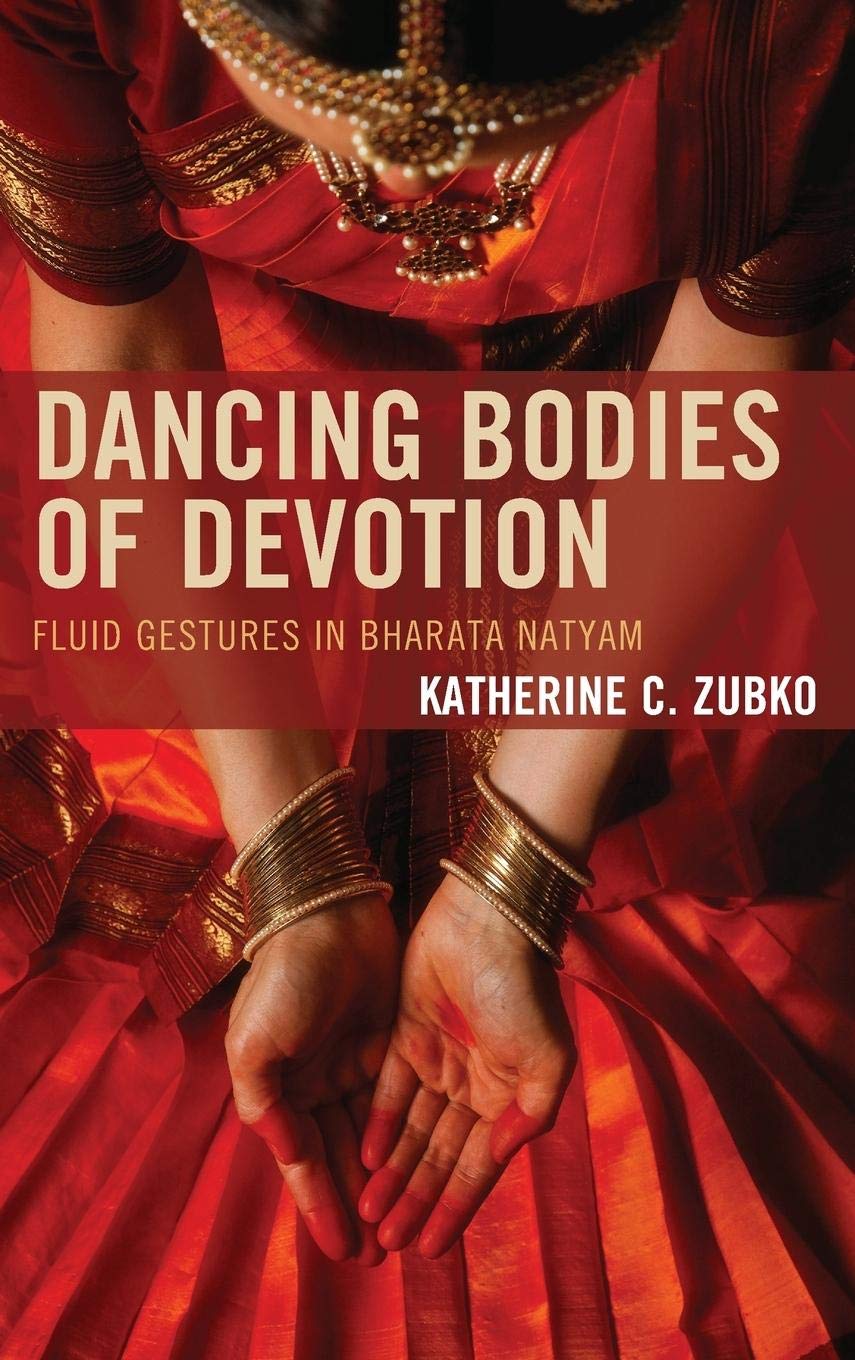 Dancing Bodies of Devotion: Fluid Gestures in Bharata Natyam (Studies in Body and Religion) - 9370