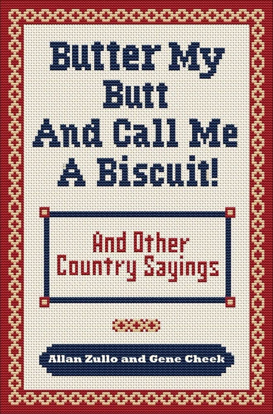 Butter My Butt and Call Me a Biscuit: And Other Country Sayings, Say-So's, Hoots and Hollers The Happy Book Stack