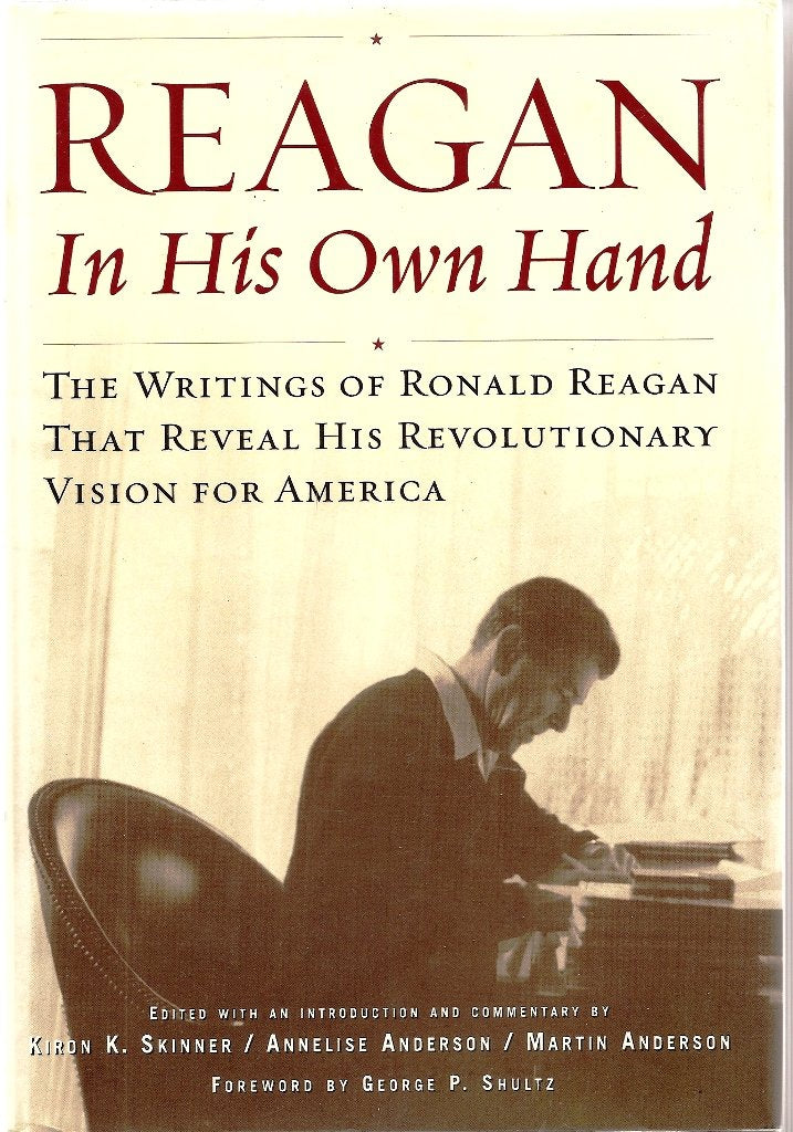 Reagan, In His Own Hand: The Writings of Ronald Reagan that Reveal His Revolutionary Vision for America The Happy Book Stack