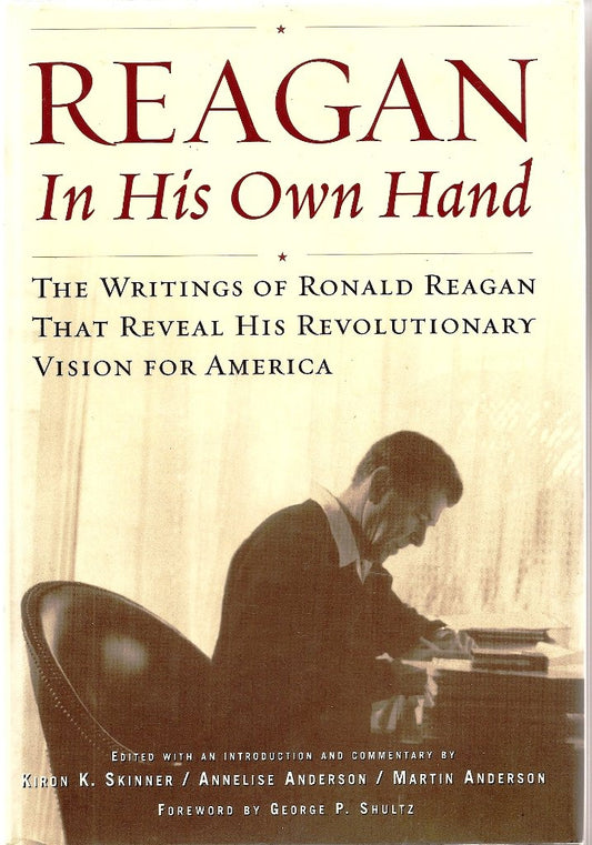Reagan, In His Own Hand: The Writings of Ronald Reagan that Reveal His Revolutionary Vision for America The Happy Book Stack
