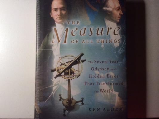 The Measure of All Things: The Seven-Year Odyssey and Hidden Error That Transformed the World The Happy Book Stack