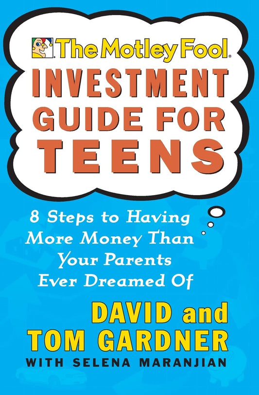 The Motley Fool Investment Guide for Teens: 8 Steps to Having More Money Than Your Parents Ever Dreamed Of The Happy Book Stack