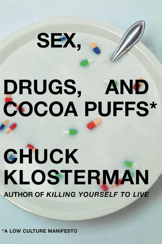 Sex, Drugs, and Cocoa Puffs: A Low Culture Manifesto The Happy Book Stack