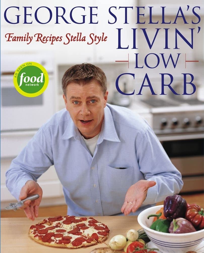 George Stella's Livin' Low Carb: Family Recipes Stella Style The Happy Book Stack