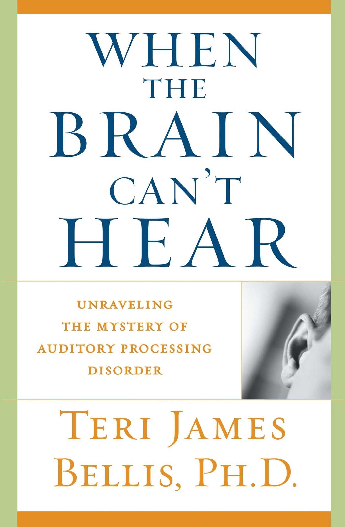 When the Brain Can't Hear: Unraveling the Mystery of Auditory Processing Disorder The Happy Book Stack