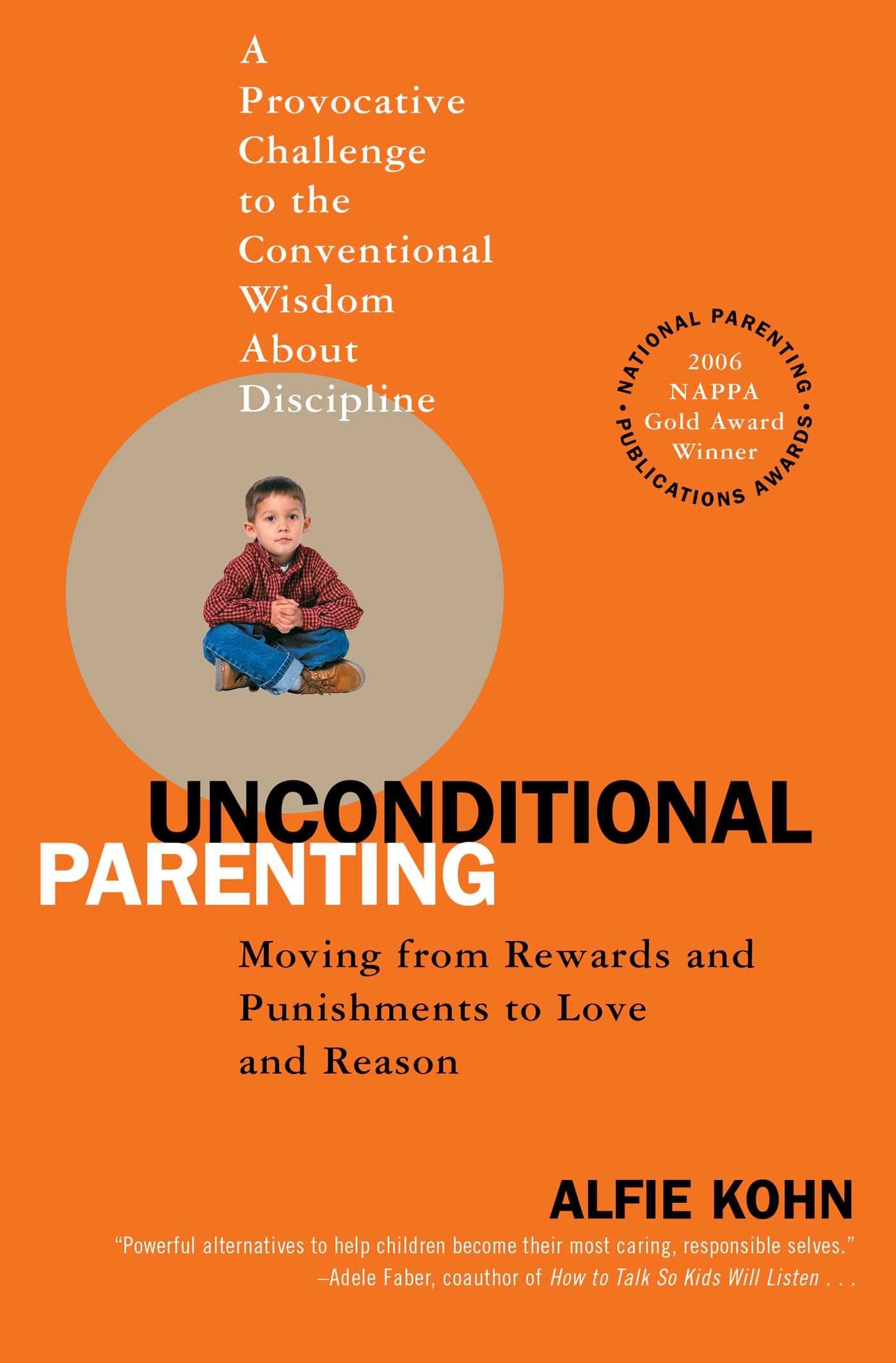 Unconditional Parenting: Moving from Rewards and Punishments to Love and Reason - 6574