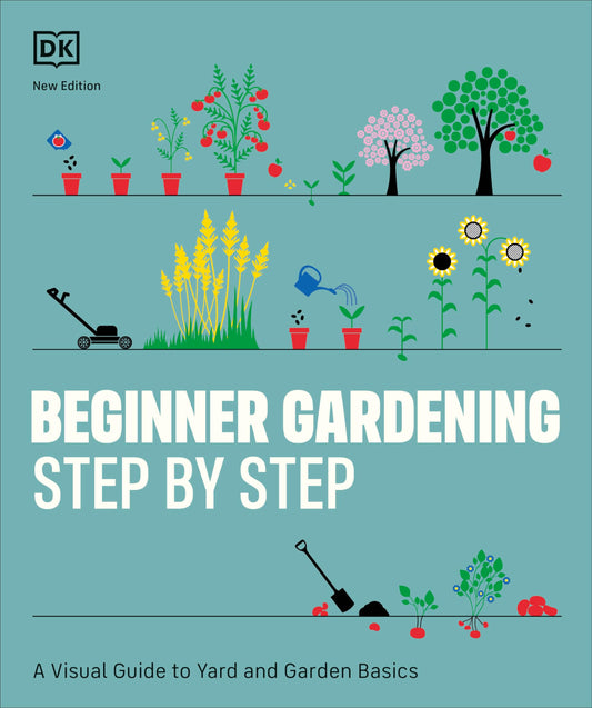 Beginner Gardening Step by Step: A Visual Guide to Yard and Garden Basics - 1775