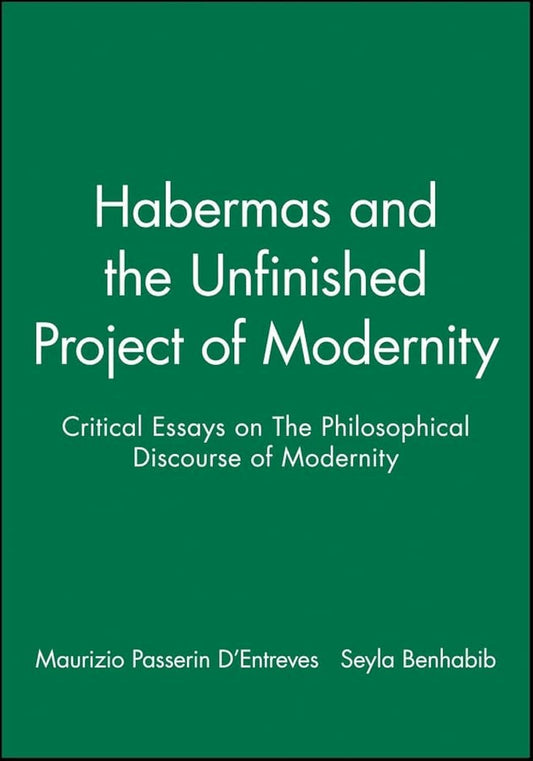Habermas and the Unfinished Project of Modernity: Critical Essays on The Philosophical Discourse of Modernity - 7397