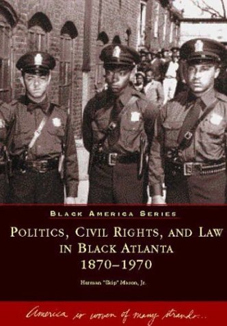 Politics, Civil Rights, and Law in Black Atlanta 1870-1970 (GA) (Black America) - 6164