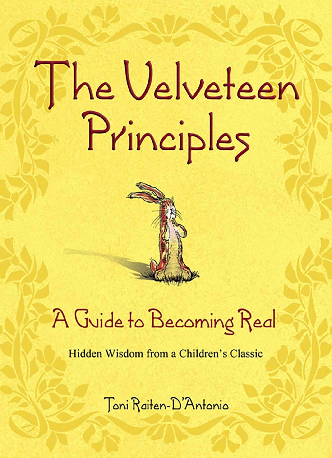 The Velveteen Principles: A Guide to Becoming Real Hidden Wisdom from a Children's Classic The Happy Book Stack