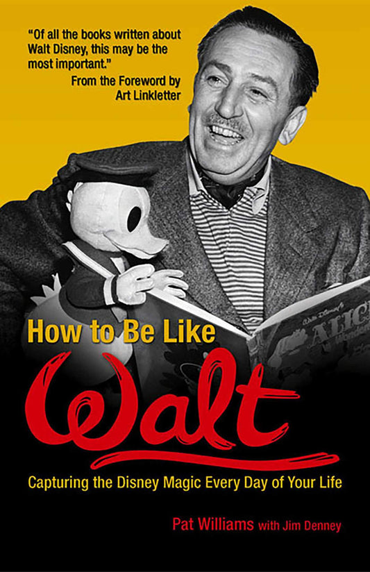 How to Be Like Walt: Capturing the Disney Magic Every Day of Your Life The Happy Book Stack