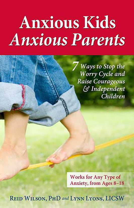Anxious Kids, Anxious Parents: 7 Ways to Stop the Worry Cycle and Raise Courageous and Independent Children (Anxiety Series) The Happy Book Stack