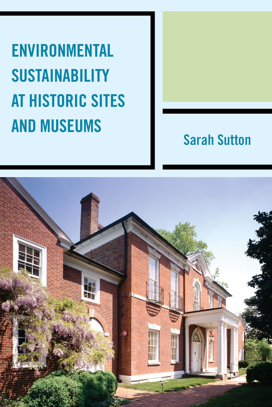 Environmental Sustainability at Historic Sites and Museums (American Association for State and Local History) - 8151