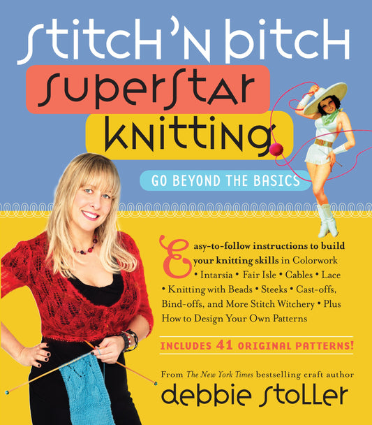 Stitch 'n Bitch Superstar Knitting: Go Beyond the Basics The Happy Book Stack