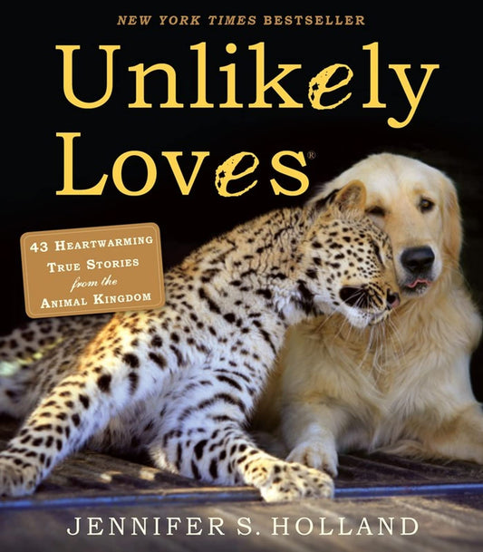 Unlikely Loves: 43 Heartwarming True Stories from the Animal Kingdom (Unlikely Friendships) - 8385