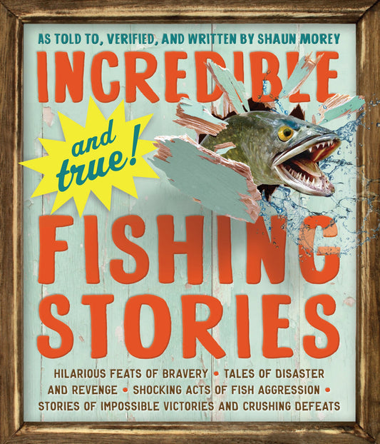 Incredible--and True!--Fishing Stories: Hilarious Feats of Bravery, Tales of Disaster and Revenge, Shocking Acts of Fish Aggression, Stories of Impossible Victories and Crushing Defeats The Happy Book Stack