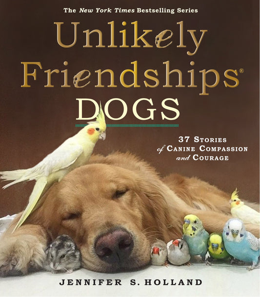 Unlikely Friendships: Dogs: 37 Stories of Canine Compassion and Courage - 8573